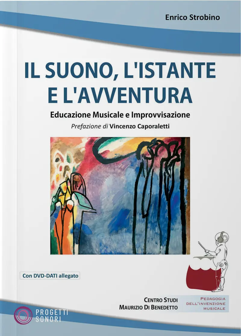 Il suono, l'istante e l'avventura. Educazione musicale e improvvisazione. Con DVD-ROM