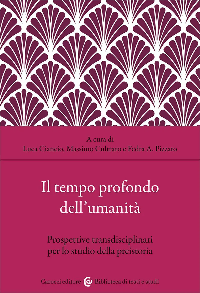 Il tempo profondo dell'umanità. Prospettive transdisciplinari per lo studio della preistoria