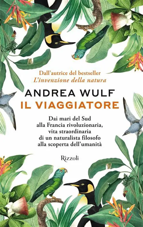 Il viaggiatore. Dai mari del Sud alla Francia rivoluzionaria, vita straordinaria di un naturalista filosofo alla scoperta dell'umanità