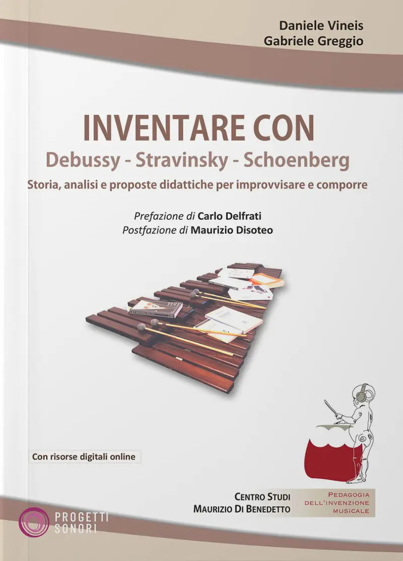 Inventare con Debussy, Stravinsky, Schoenberg. Storia, analisi e proposte didattiche per improvvisare e comporre con 3 grandi innovatori della musica a cavallo tra XIX e XX secolo.