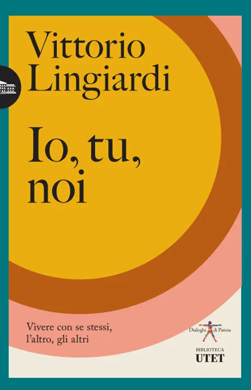 Io, tu, noi. Vivere con se stessi, l'altro, gli altri