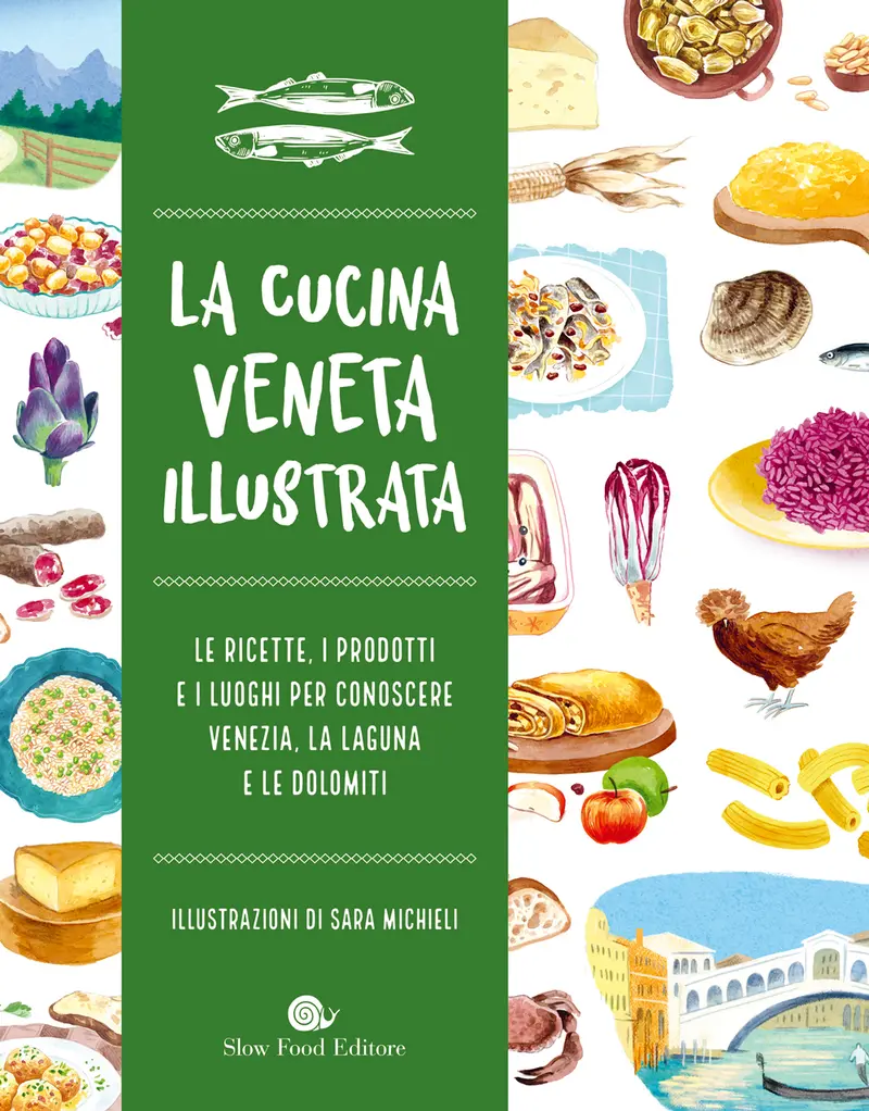 LA CUCINA VENETA ILLUSTRATA. LE RICETTE, I PRODOTTI E I LUOGHI PER CONOSCERE VENEZIA, LA LAGUNA E LE DOLOMITI