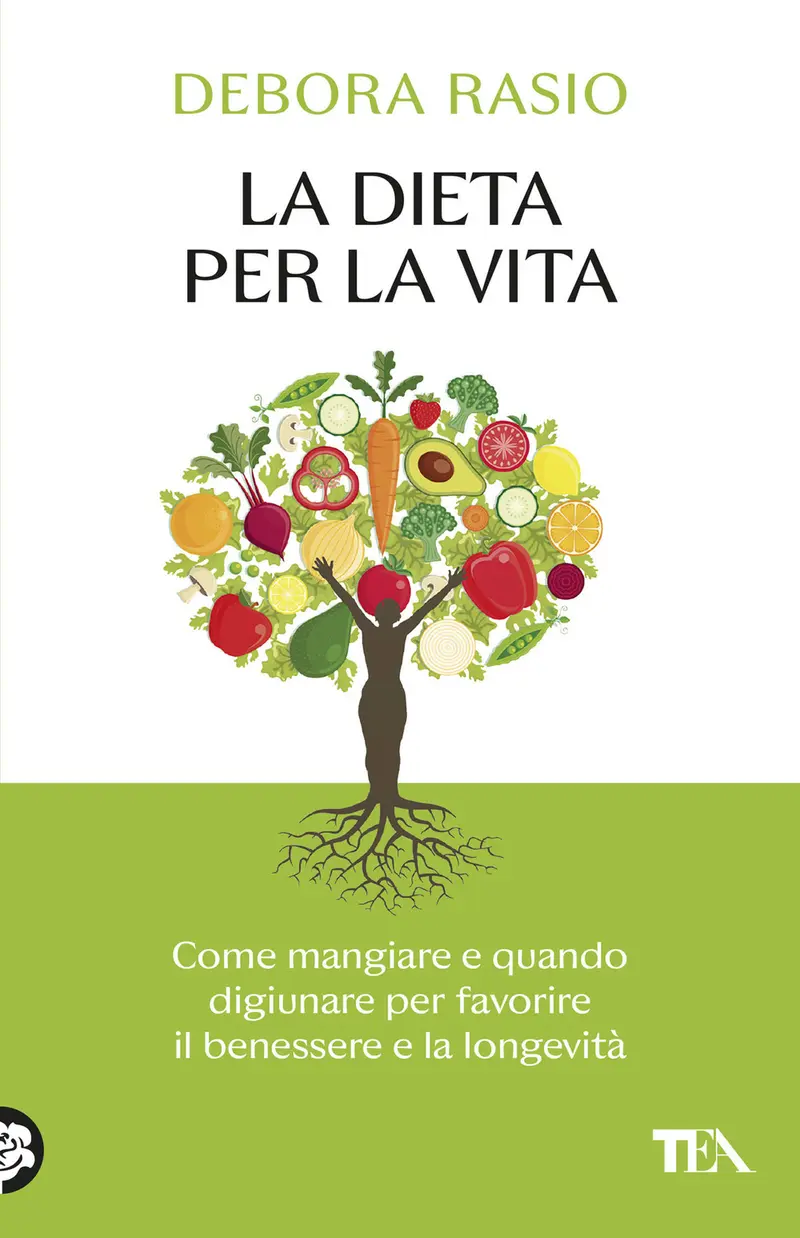 La dieta per la vita. Come mangiare e quando digiunare per favorire il benessere e la longevità