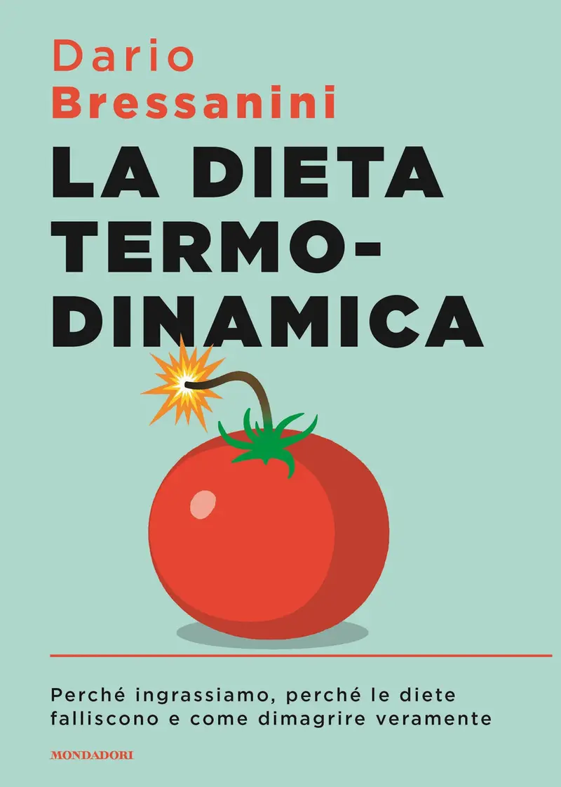 La dieta termodinamica. Perché ingrassiamo, perché le diete falliscono e come dimagrire veramente