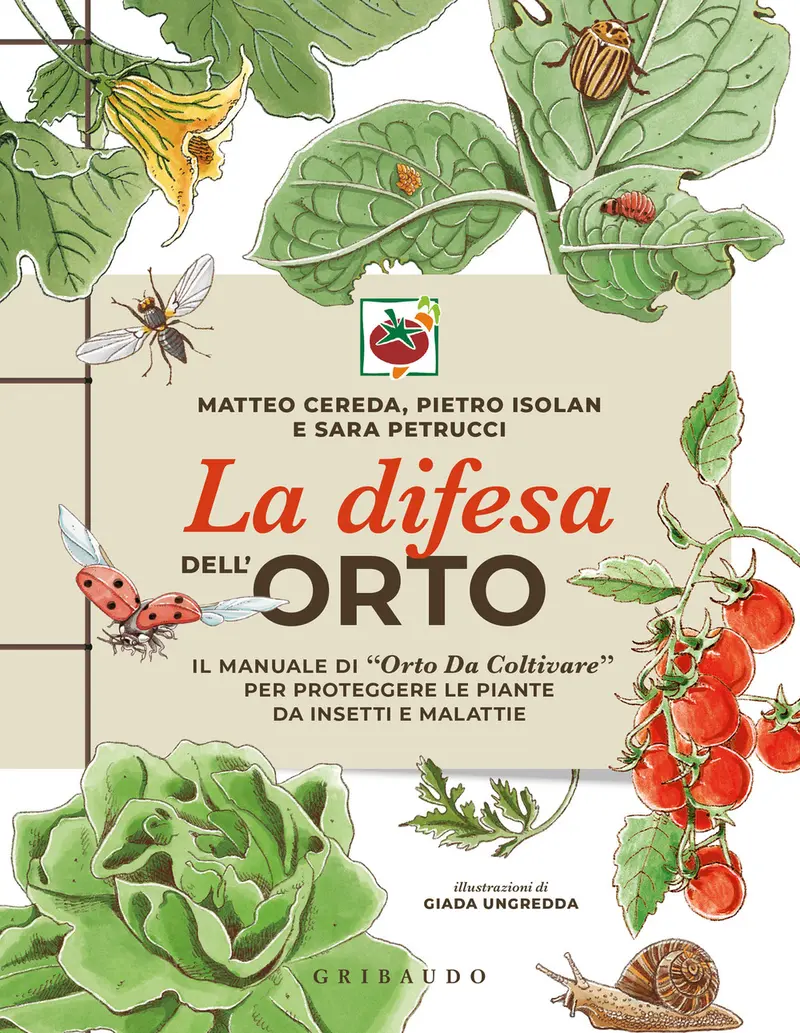 La difesa dell'orto. Il manuale di «Orto da coltivare» per proteggere le piante da insetti e malattie