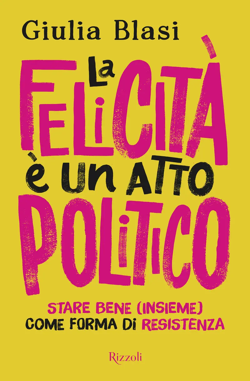 La felicità è un atto politico. Stare bene (insieme) come forma di resistenza