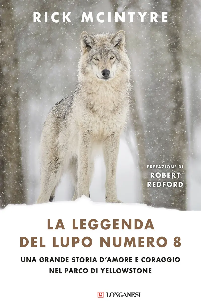 La leggenda del lupo Numero 8. Una grande storia d'amore e coraggio nel parco di Yellowstone