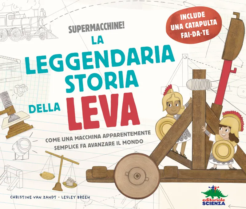 La leggendaria storia della leva. Come una macchina apparentemente semplice fa avanzare il mondo