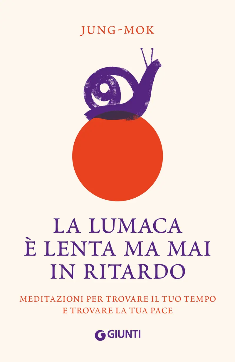 La lumaca è lenta ma mai in ritardo. Meditazioni per trovare il tuo tempo e trovare la tua pace