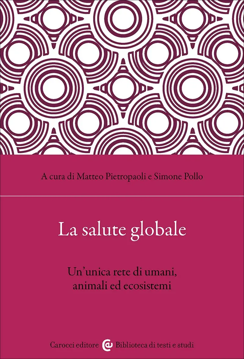 La salute globale. Un'unica rete di umani, animali ed ecosistemi