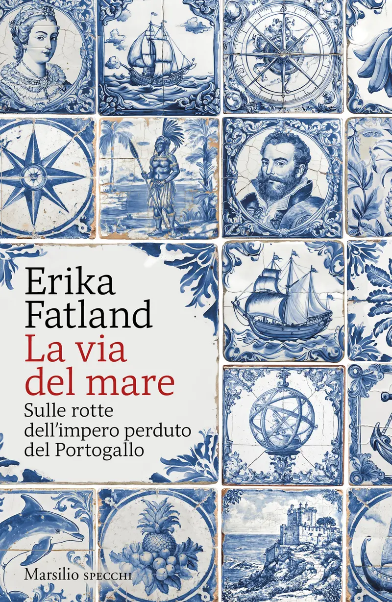 La via del mare. Sulle rotte dell’impero perduto del Portogallo