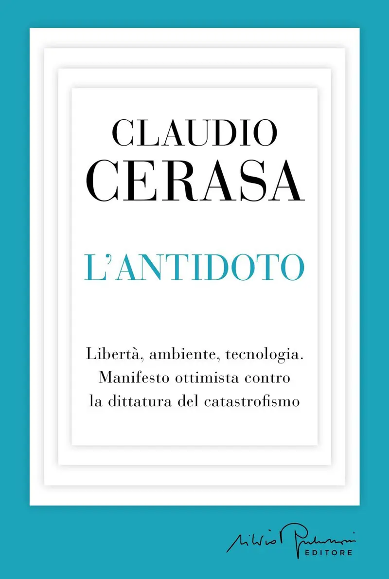 L'antidoto. Libertà, ambiente, tecnologia. Manifesto ottimista contro la dittatura del catastrofismo