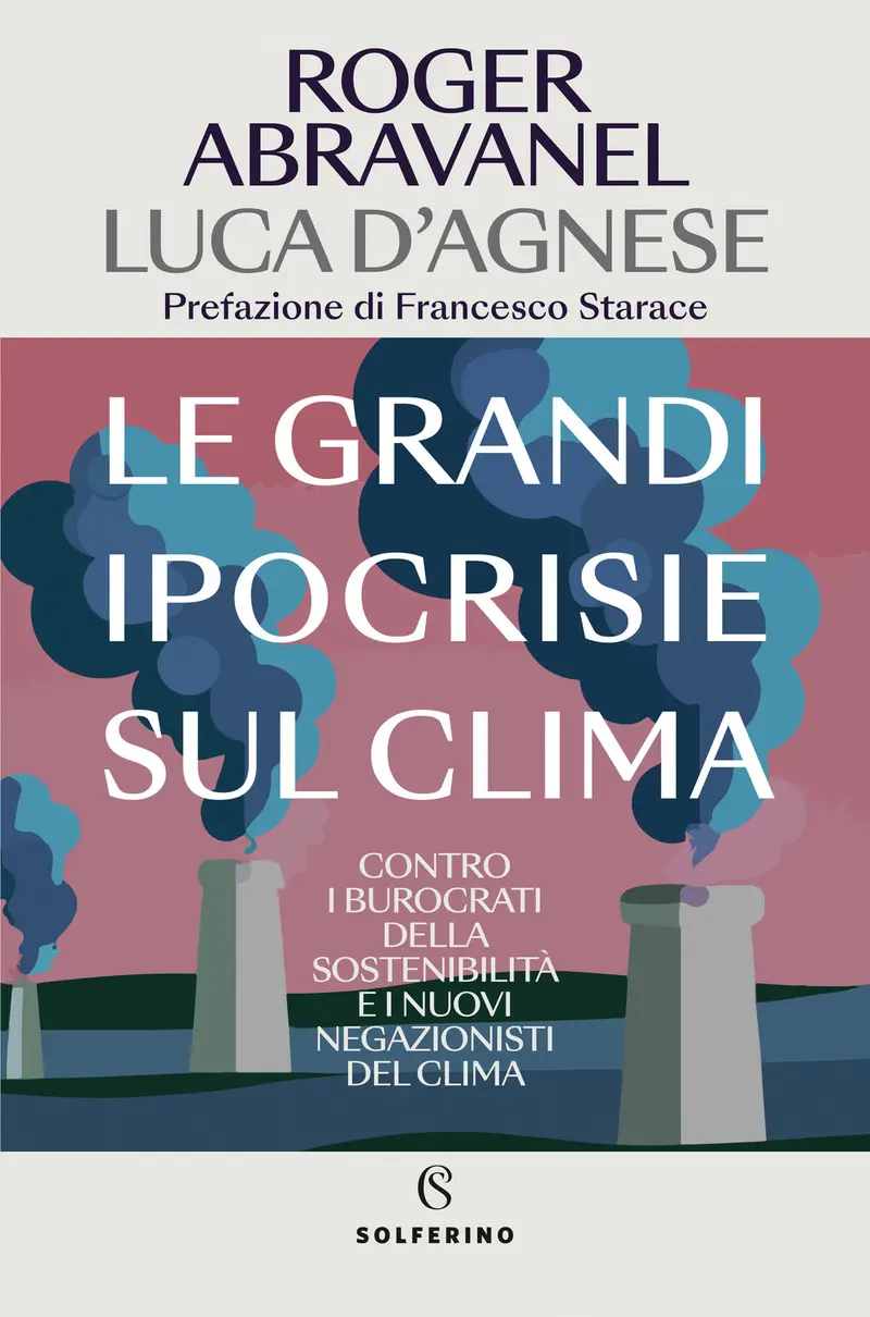 Le grandi ipocrisie sul clima. Contro i burocrati della sostenibilità e i nuovi negazionisti del clima