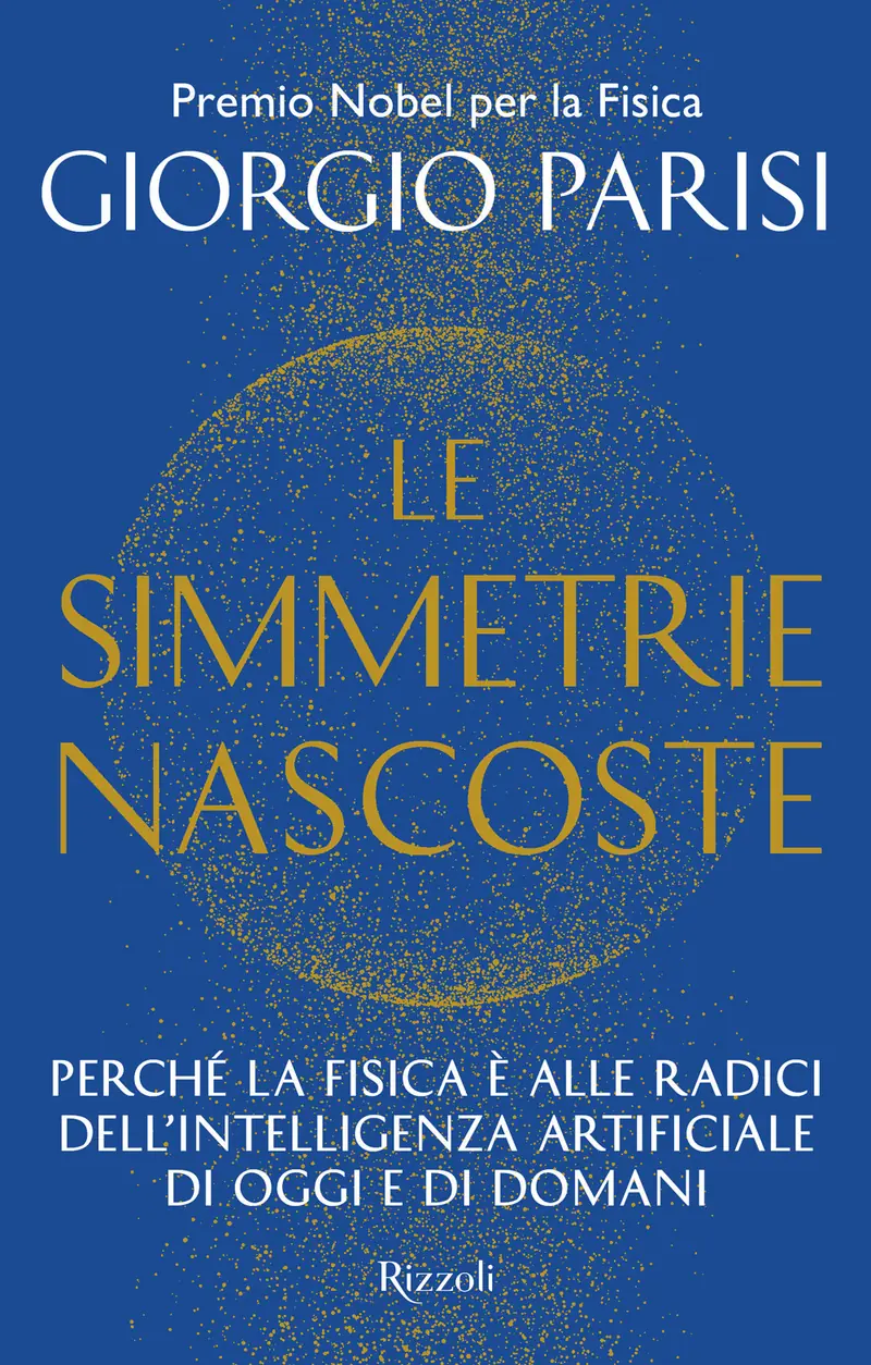 Le simmetrie nascoste. Perché la fisica è alle radici dell'intelligenza artificiale di oggi e di domani