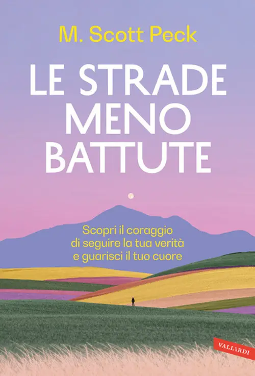 Le strade meno battute. Scopri il coraggio di seguire la tua verità e guarisci il tuo cuore