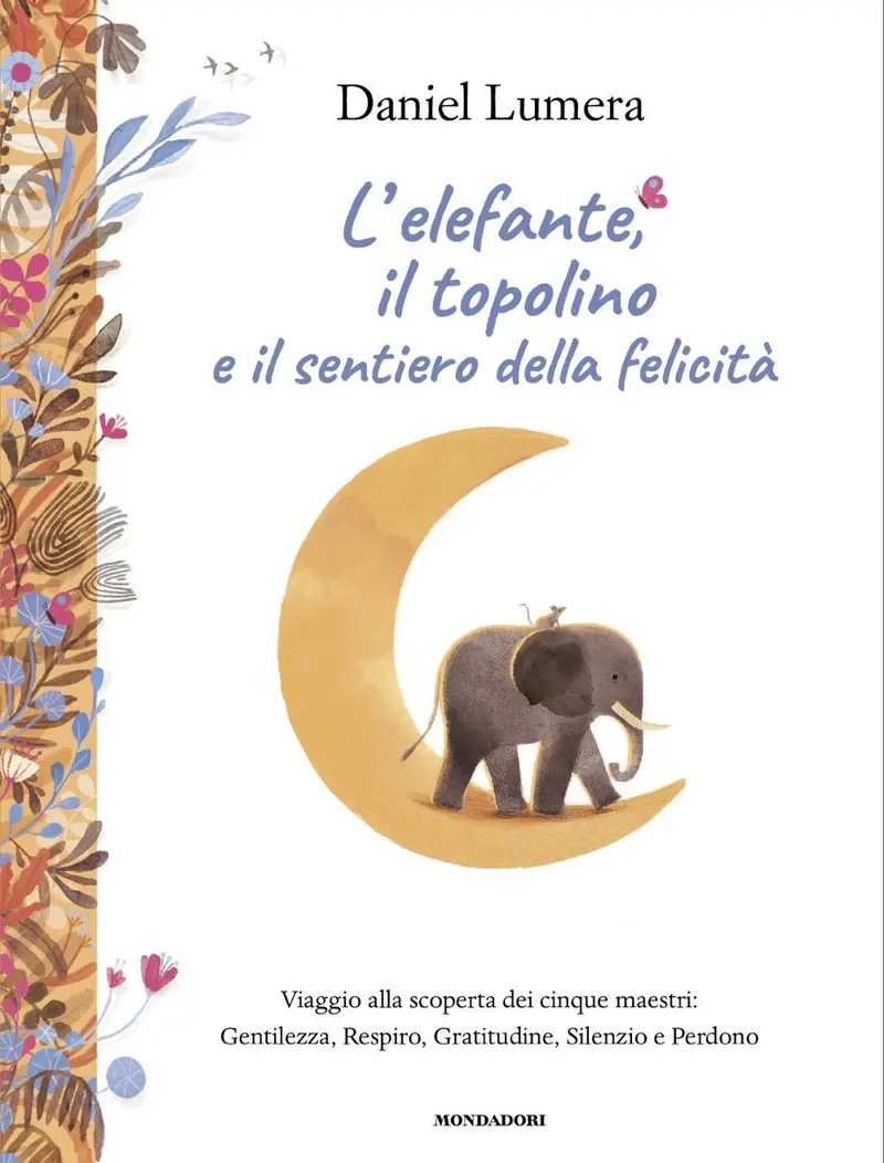 L'elefante, il topolino e il sentiero della felicità. Viaggio alla scoperta dei cinque maestri