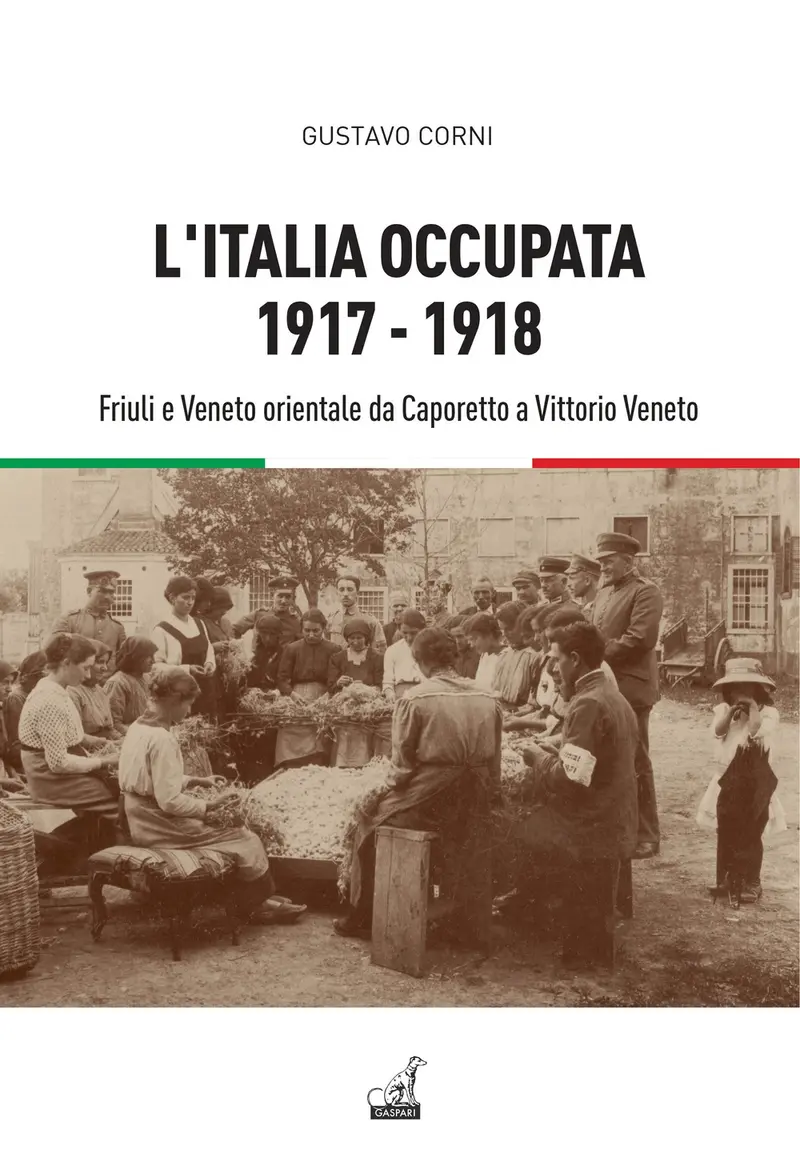 L'Italia occupata. 1917-1918. Friuli e Veneto orientale da Caporetto a Vittorio Veneto
