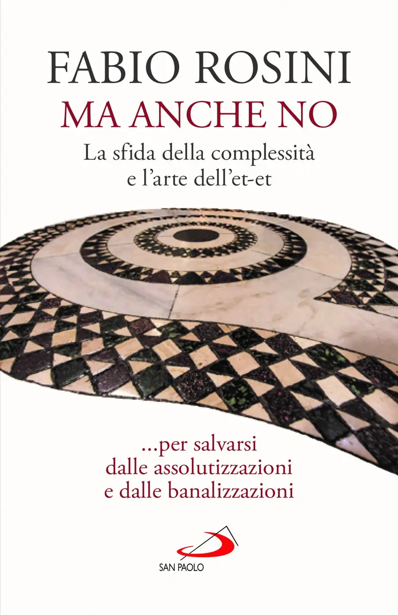 Ma anche no. La sfida della complessità e l’arte dell’et-et... per salvarsi dalle assolutizzazioni e dalle banalizzazioni