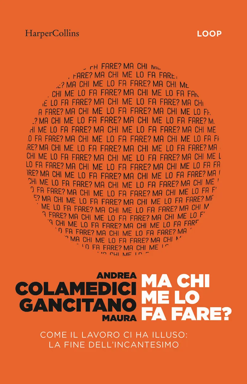 Ma chi me lo fa fare? Come il lavoro ci ha illuso