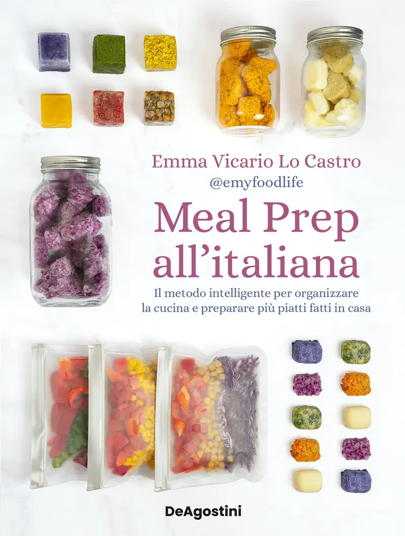 Meal prep all'italiana. Il metodo intelligente per organizzare la cucina e preparare più piatti fatti in casa