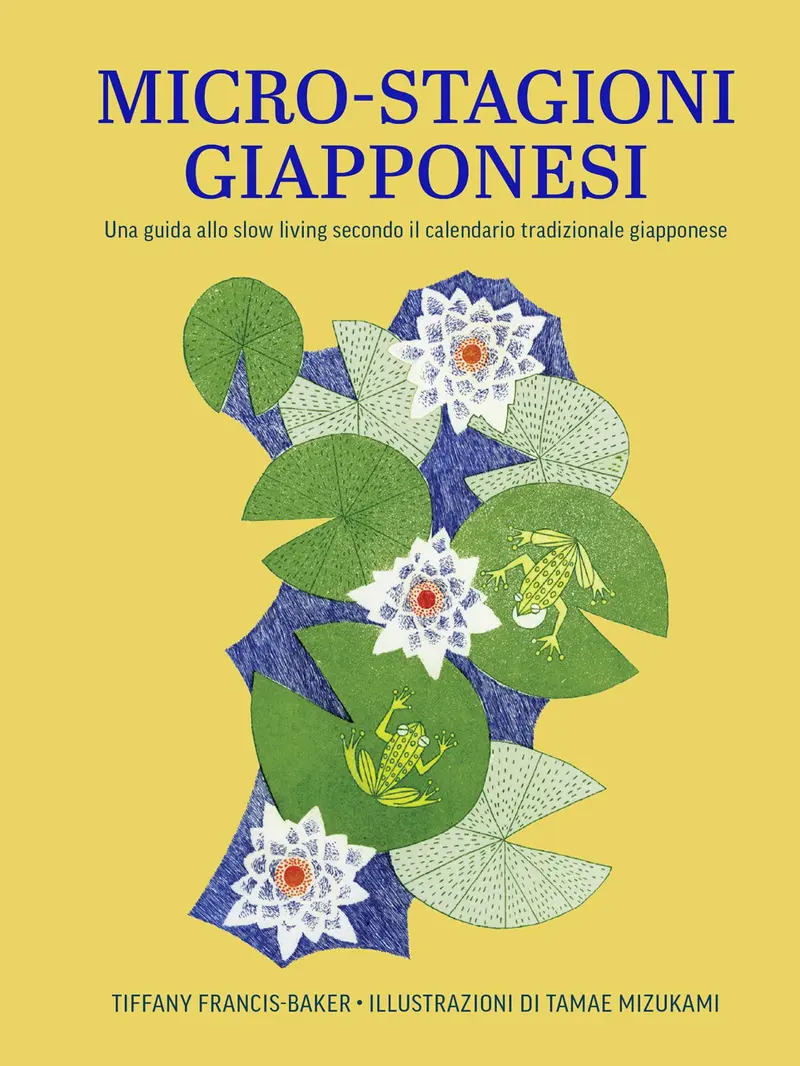 Micro-stagioni giapponesi. Una guida allo slow living secondo il calendario tradizionale giapponese