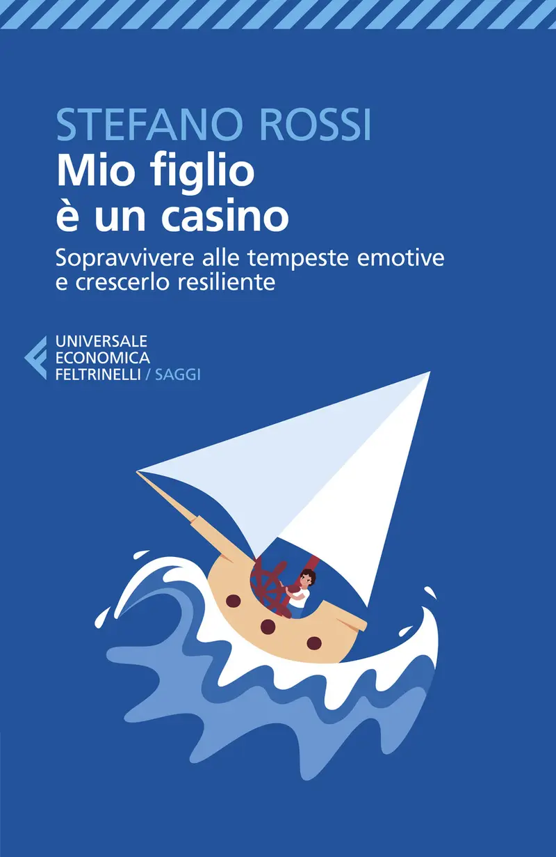 Mio figlio è un casino. Sopravvivere alle tempeste emotive e crescerlo resiliente