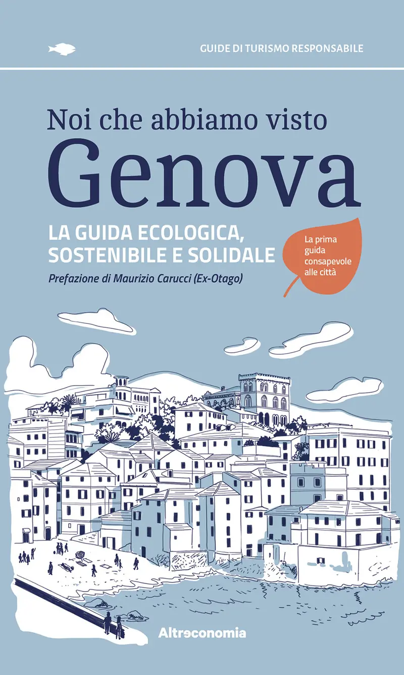 Noi che abbiamo visto Genova. La guida ecologica, sostenibile e solidale