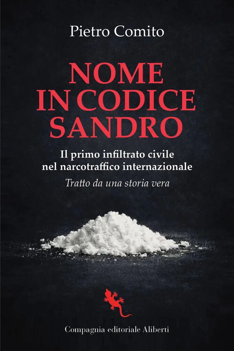Nome in codice Sandro. Il primo infiltrato civile nel narcotraffico internazionale
