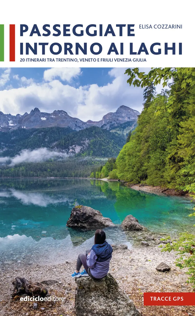 Passeggiate intorno ai laghi. 20 itinerari tra Trentino, Veneto e Friuli Venezia