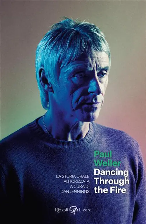 Paul Weller. Dancing through the fire. La storia orale autorizzata