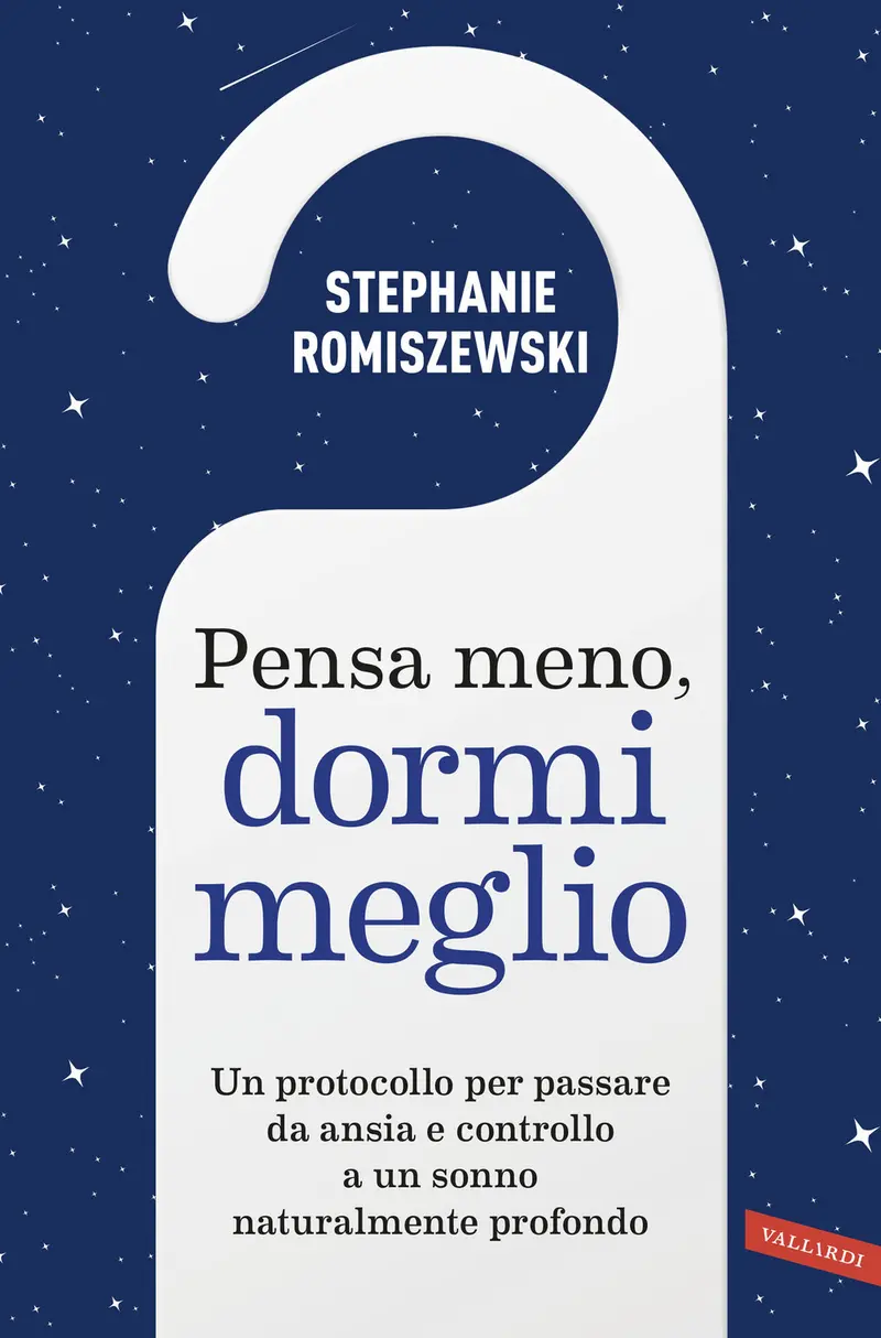 Pensa meno, dormi meglio. Un protocollo per passare da ansia e controllo a un sonno naturalmente profondo