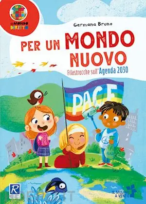 Per un mondo nuovo. Filastrocche sull'Agenda 2030. Ediz. a colori