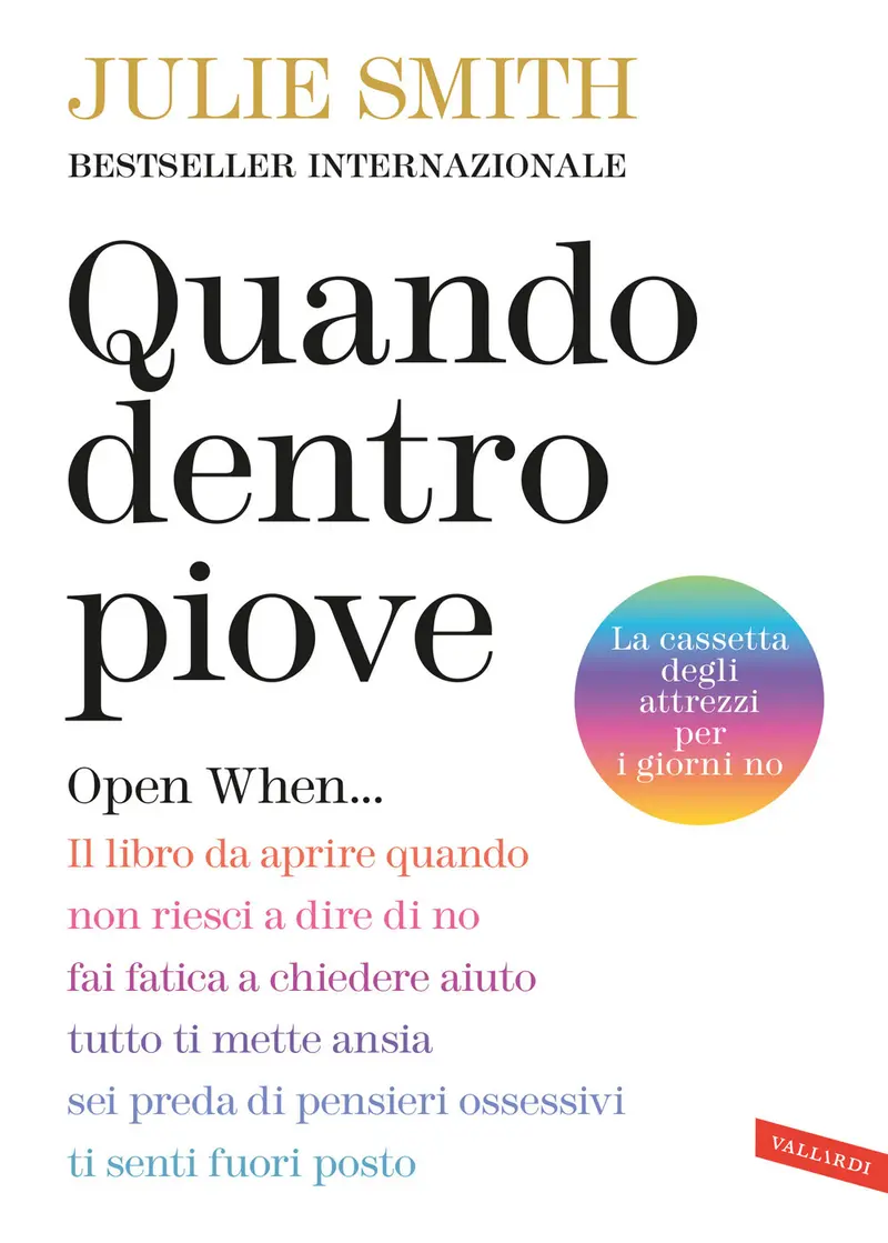 Quando dentro piove. Open When... Il libro da aprire quando non riesci a dire di no, fai fatica a chiedere aiuto, tutto ti mette ansia, sei preda di pensieri ossessivi, ti senti fuori posto
