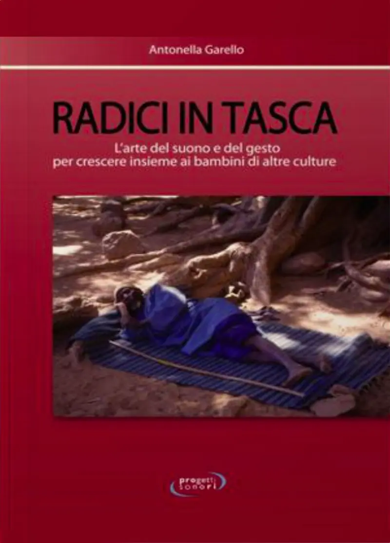 Radici in tasca. L'arte del suono e del gesto per crescere insieme ai bambini di altre culture