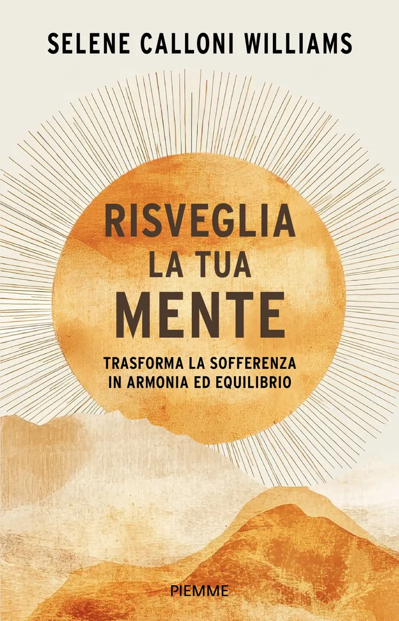 Risveglia la tua mente. Trasforma la sofferenza in armonia ed equilibrio
