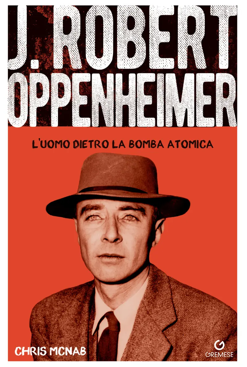 Robert Hoppenheimer. L'uomo dietro la bomba atomica