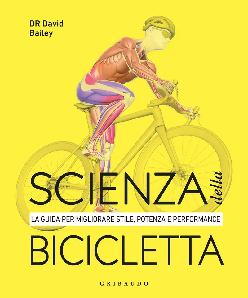 Scienza della bicicletta. La guida per migliorare stile, potenza e performance