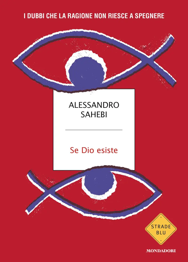Se Dio esiste. I dubbi che la ragione non riesce a spegnere
