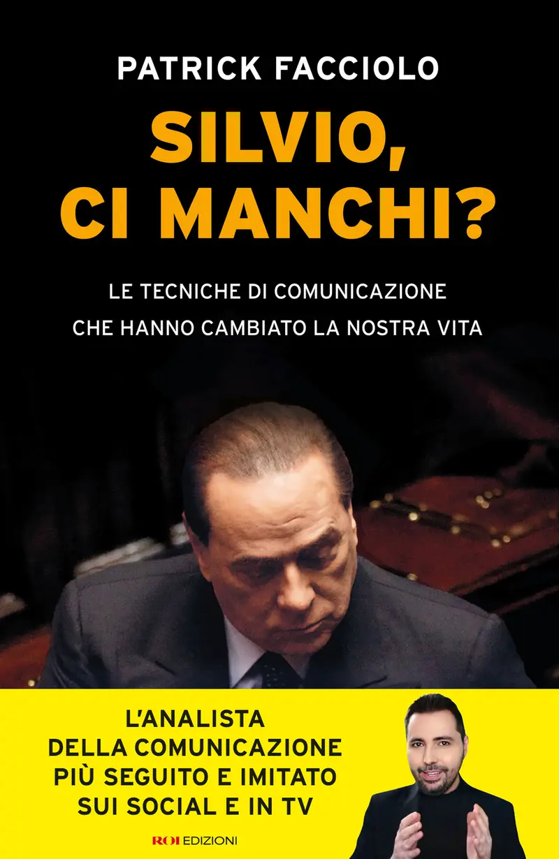 Silvio, ci manchi? Le tecniche di comunicazione che hanno cambiato la nostra vita