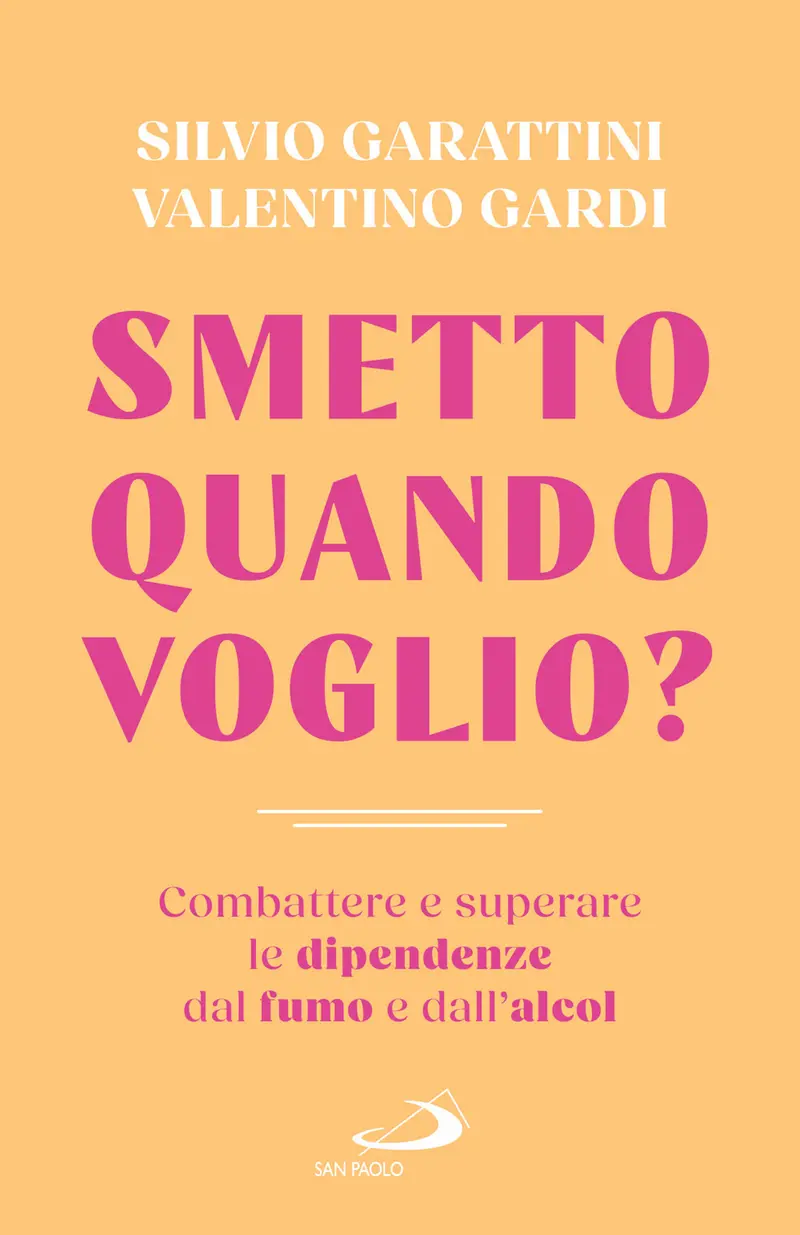 Smetto quando voglio? Combattere e superare la dipendenza dal fumo e dall'alcol