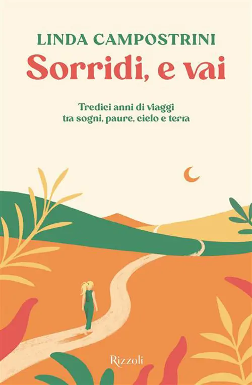 Sorridi, e vai. Tredici anni di viaggi tra sogni, paure, cielo e terra
