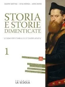 Storia e storie dimenticate - Corso di storia e cittadinanza - Vol. 1
