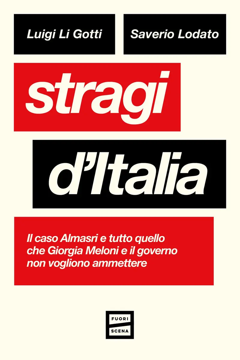 Stragi d'Italia. Il caso Almasri e tutto quello che Giorgia Meloni e il governo non vogliono ammettere