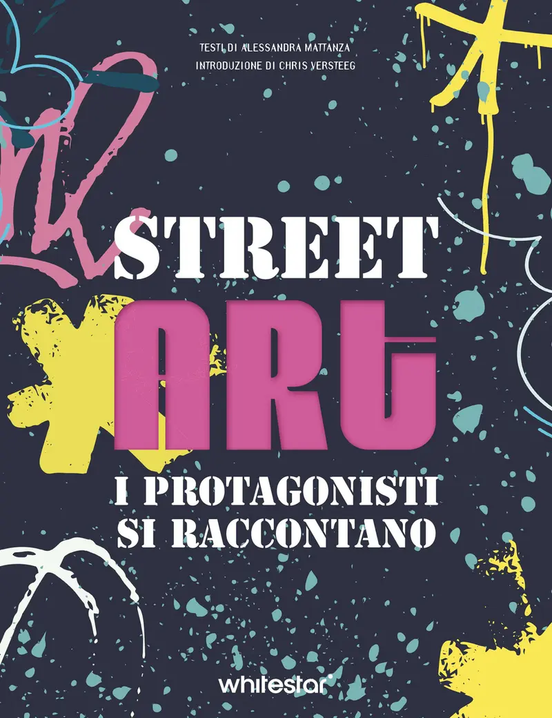 Street art. I protagonisti si raccontano