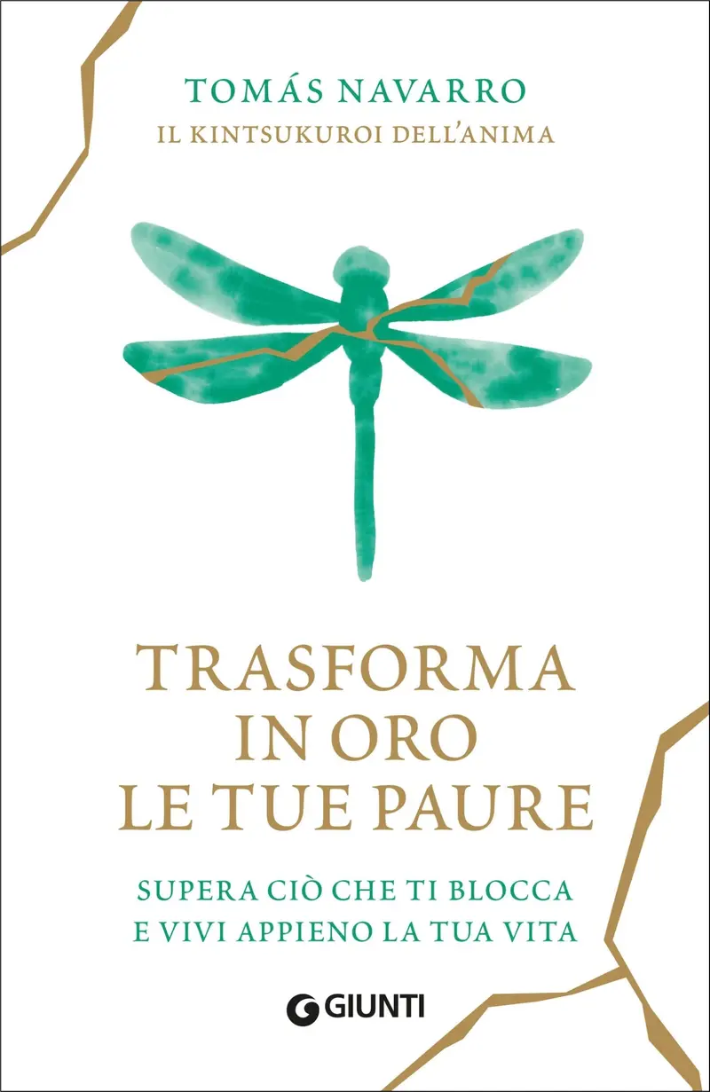 Trasforma in oro le tue paure. Supera ciò che ti blocca e vivi appieno la tua vita