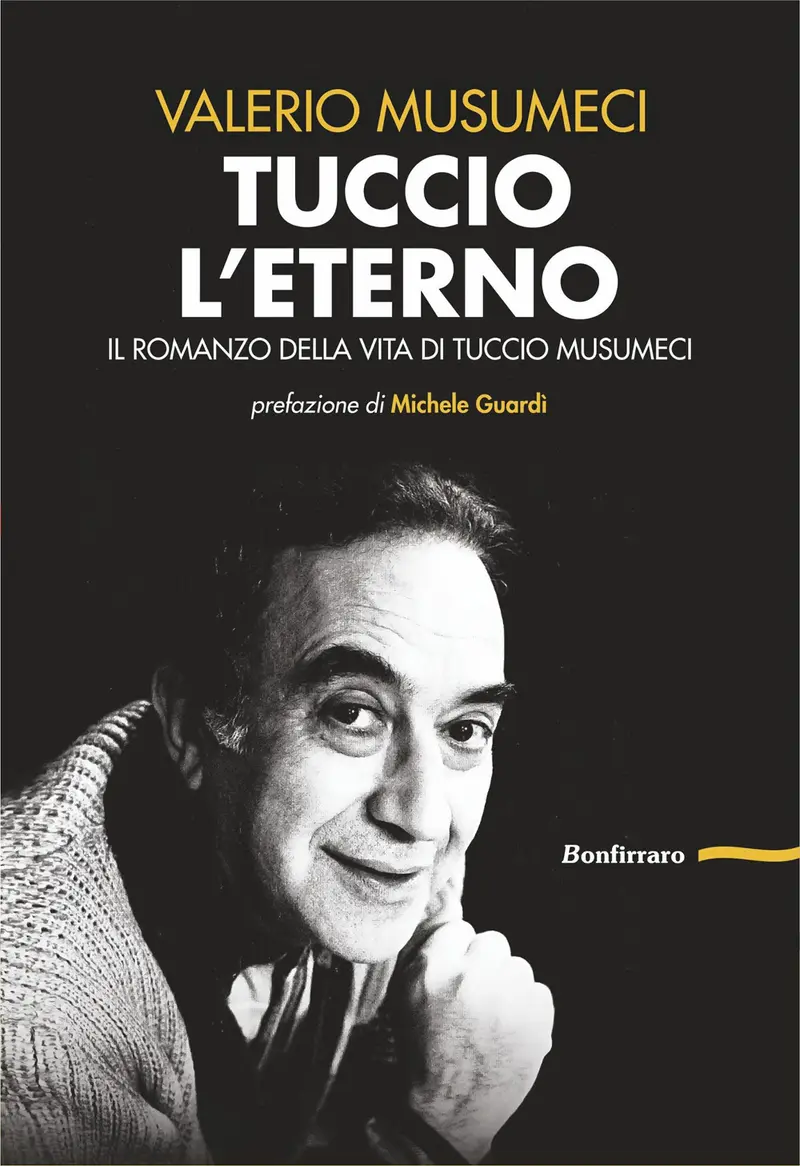 Tuccio l'eterno. Il romanzo della vita di Tuccio Musumeci