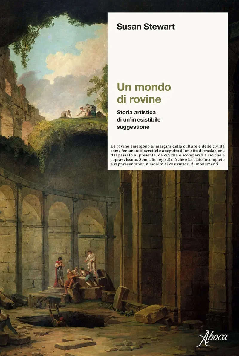 Un mondo di rovine. Storia artistica di un’irresistibile suggestione