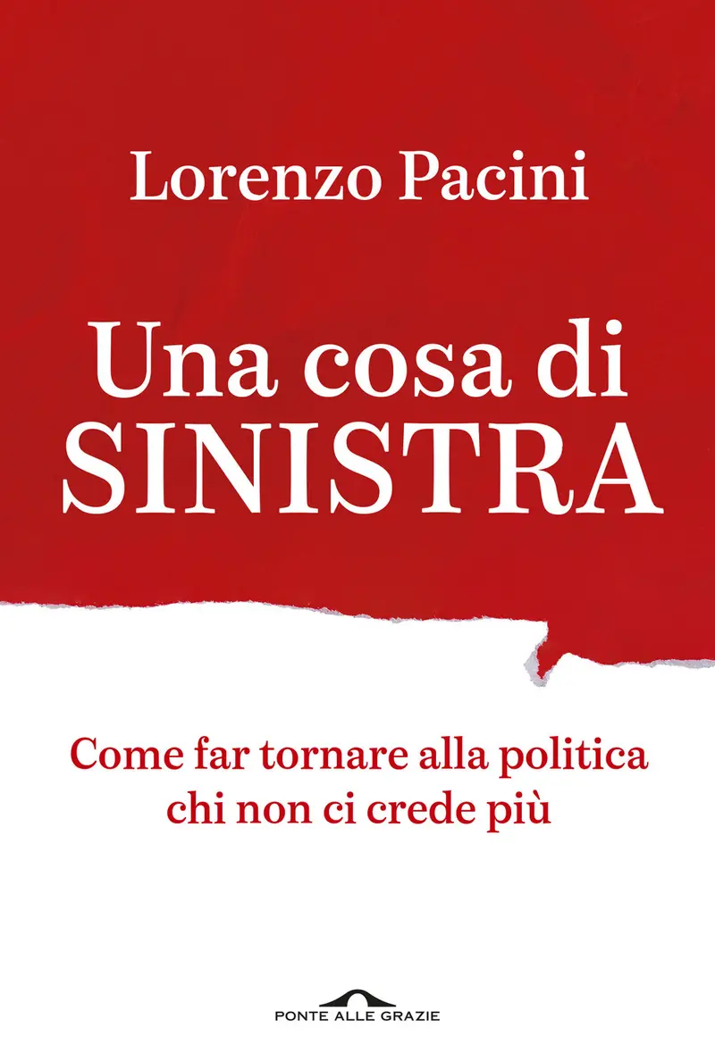 Una cosa di sinistra. Come far tornare alla politica chi non ci crede più