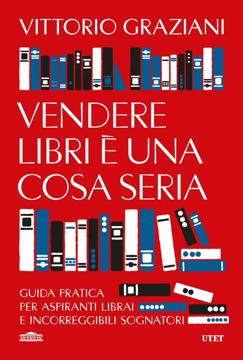 Vendere libri è una cosa seria. Guida pratica per aspiranti librai e incorreggibili sognatori