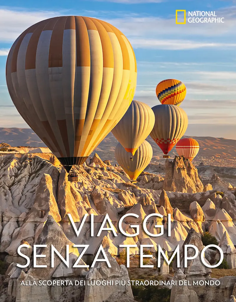Viaggi senza tempo. Alla scoperta dei luoghi più straordinari del mondo
